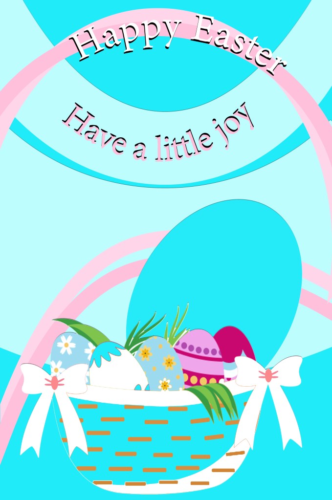 A mock Happy Easter graphic featuring basket and a egg. Have a little joy is among the text.